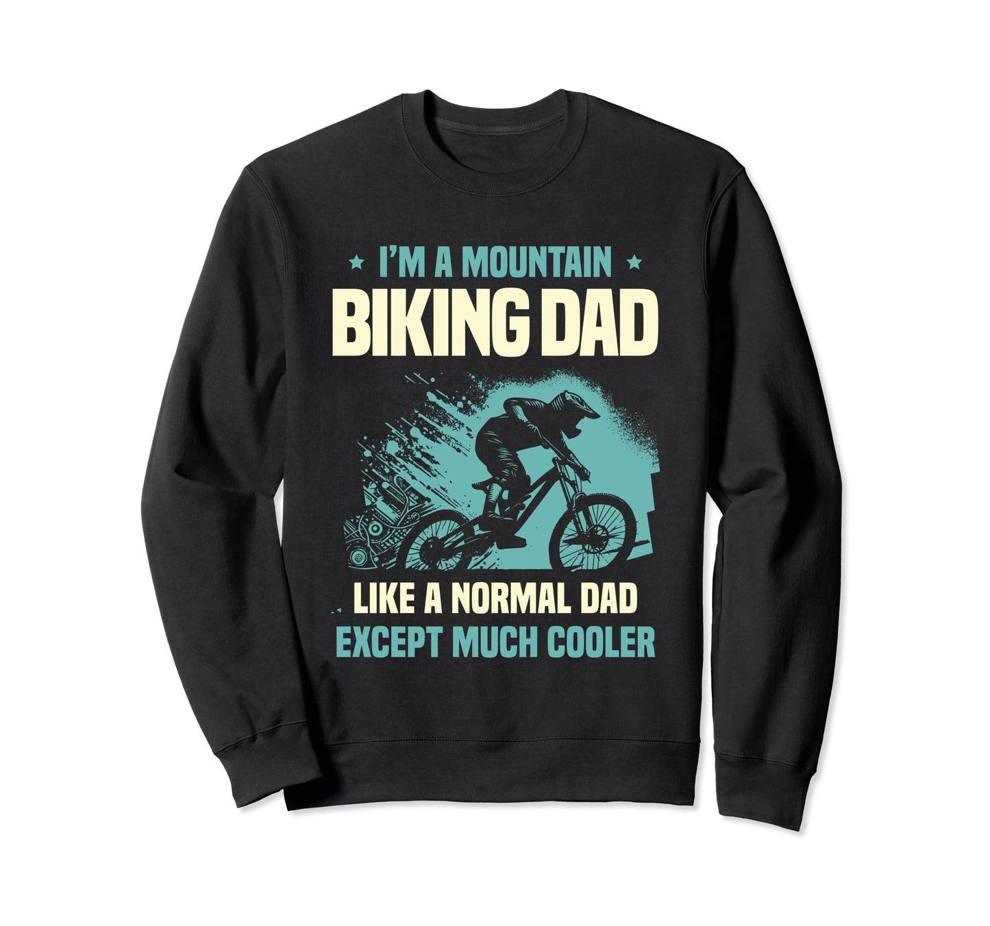 Im Mountain Biking Dad Like Normal Sweatshirt - Trendy Graphic for Adults - T-Shirt, Sweatshirt, Hoodie