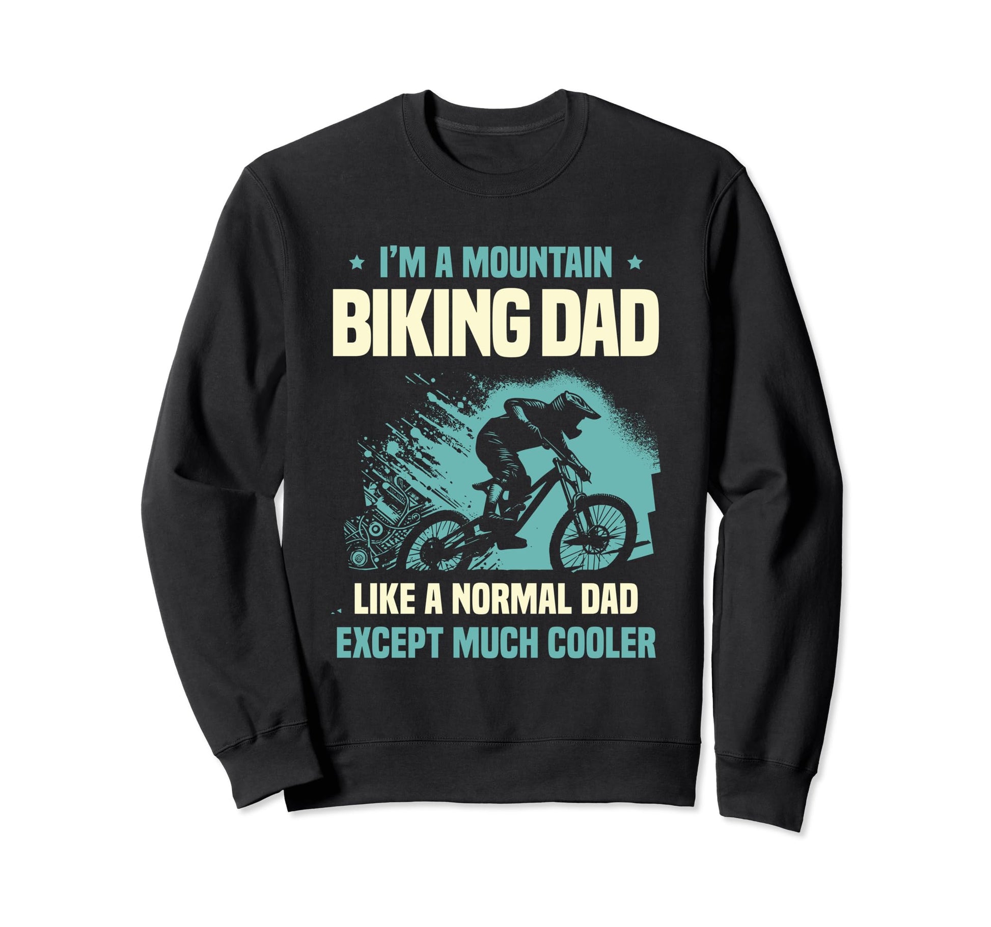 Im Mountain Biking Dad Like Normal Sweatshirt - Trendy Graphic for Adults - T-Shirt, Sweatshirt, Hoodie