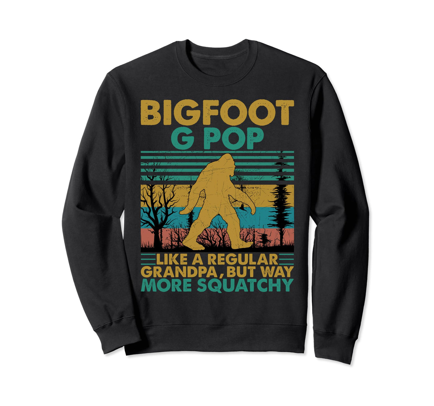 Bigfoot G Pop Like Regular Grandpa Sweatshirt - Graphic Print Men Women - T-Shirt, Sweatshirt, Hoodie