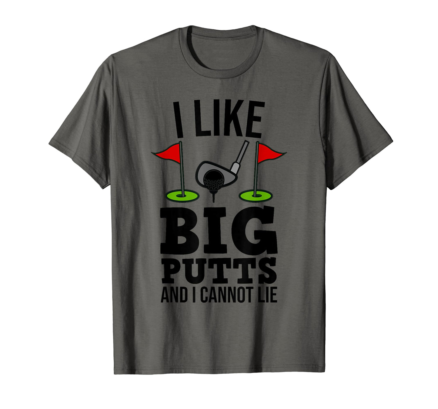 I Like Big Putts And I Cannot Lie T-Shirt - Streetwear Style Men Women - T-Shirt, Sweatshirt, Hoodie