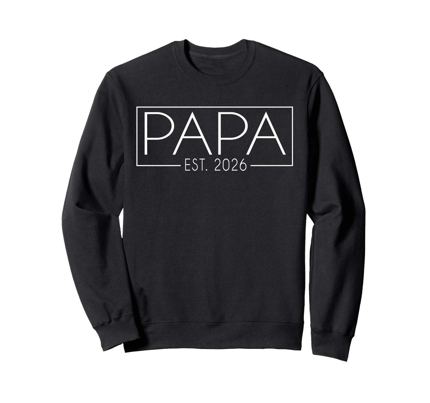 Papa Est 2026 Expect 2026 Sweatshirt - Casual Everyday Wear Men Women - T-Shirt, Sweatshirt, Hoodie