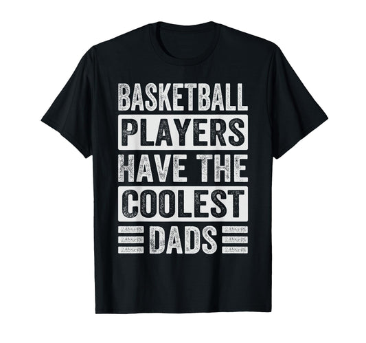 Basketball Players Have Coolest Dads T-Shirt - Streetwear Style Men Women - T-Shirt, Sweatshirt, Hoodie