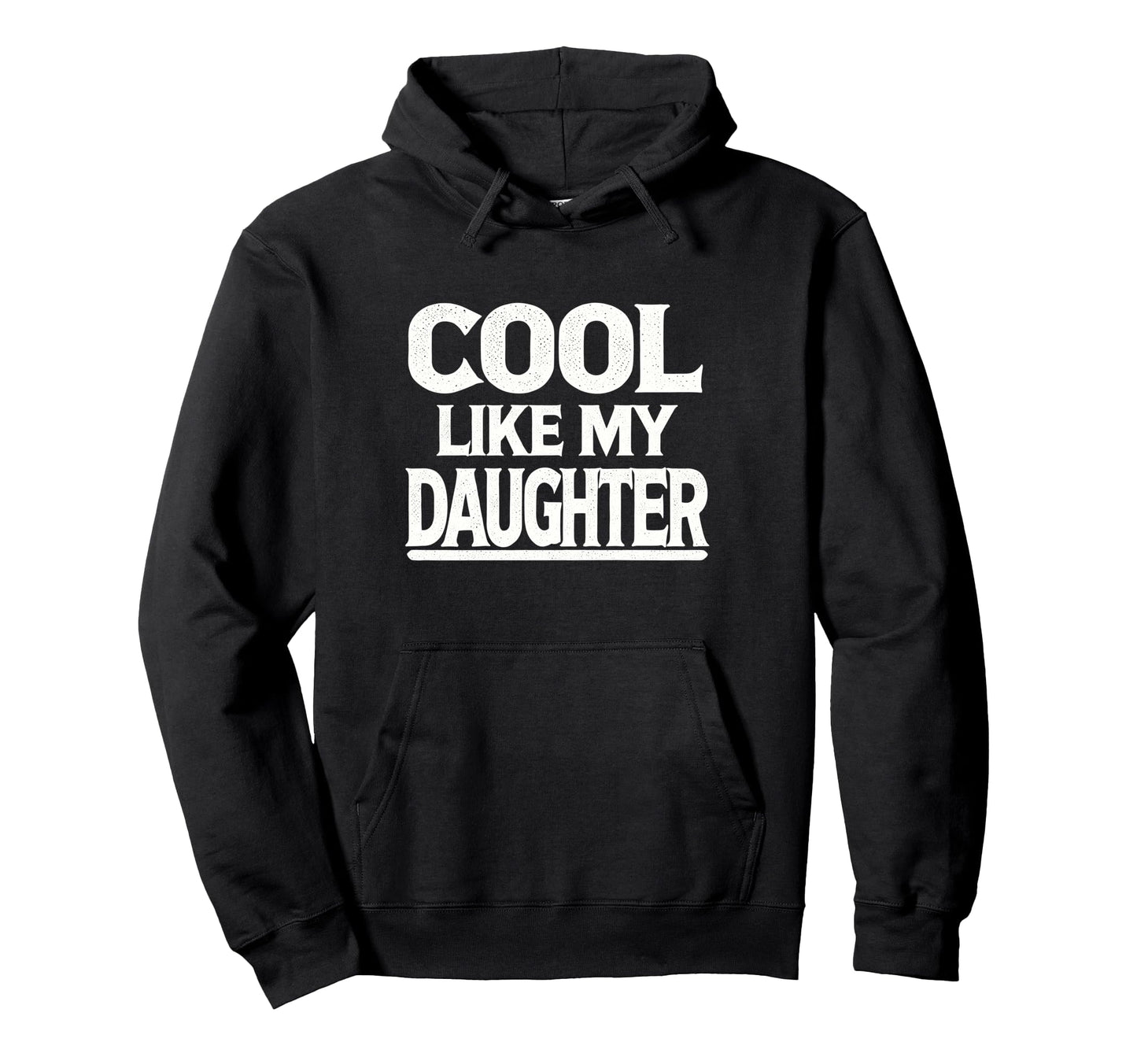 Im Like My Daughter Father From Hoodie - Streetwear Style for Adults - T-Shirt, Sweatshirt, Hoodie