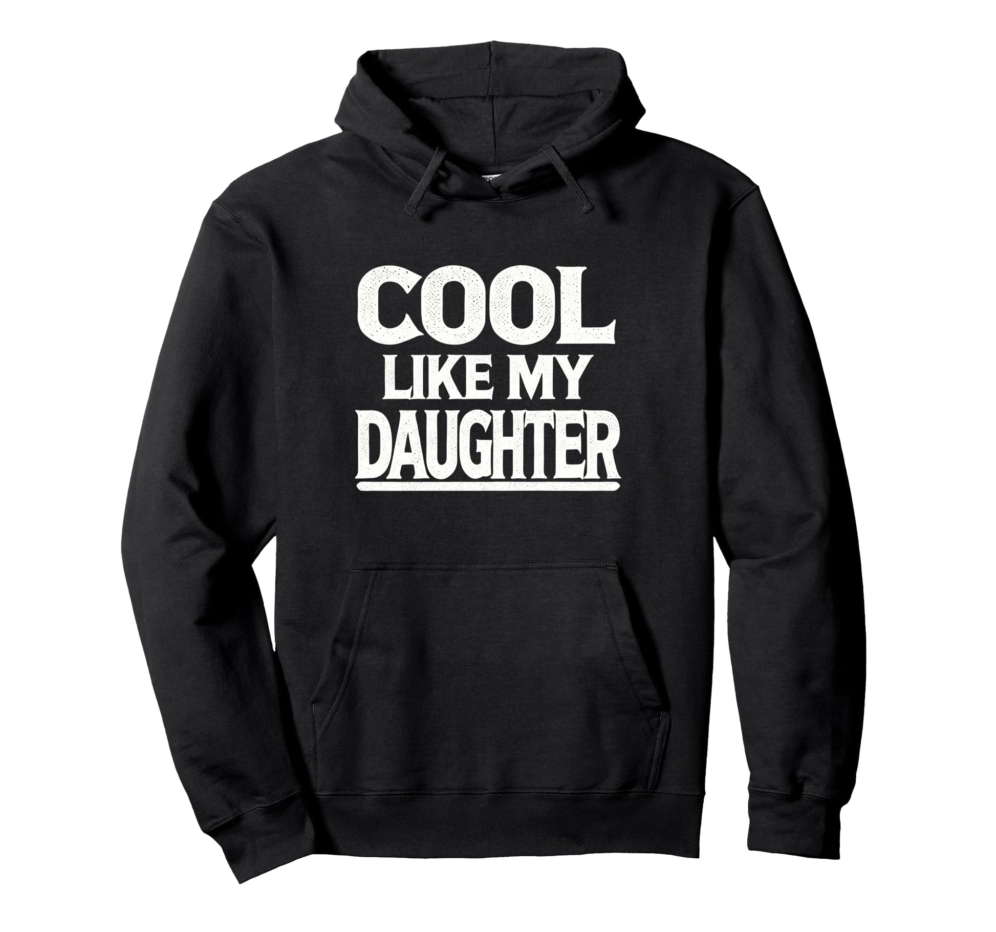 Im Like My Daughter Father From Hoodie - Streetwear Style for Adults - T-Shirt, Sweatshirt, Hoodie