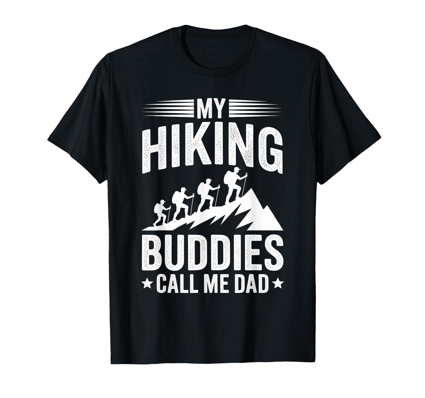 My Hiking Buddies Call Me Dad Funny T-Shirt - Streetwear Style for Adults - T-Shirt, Sweatshirt, Hoodie
