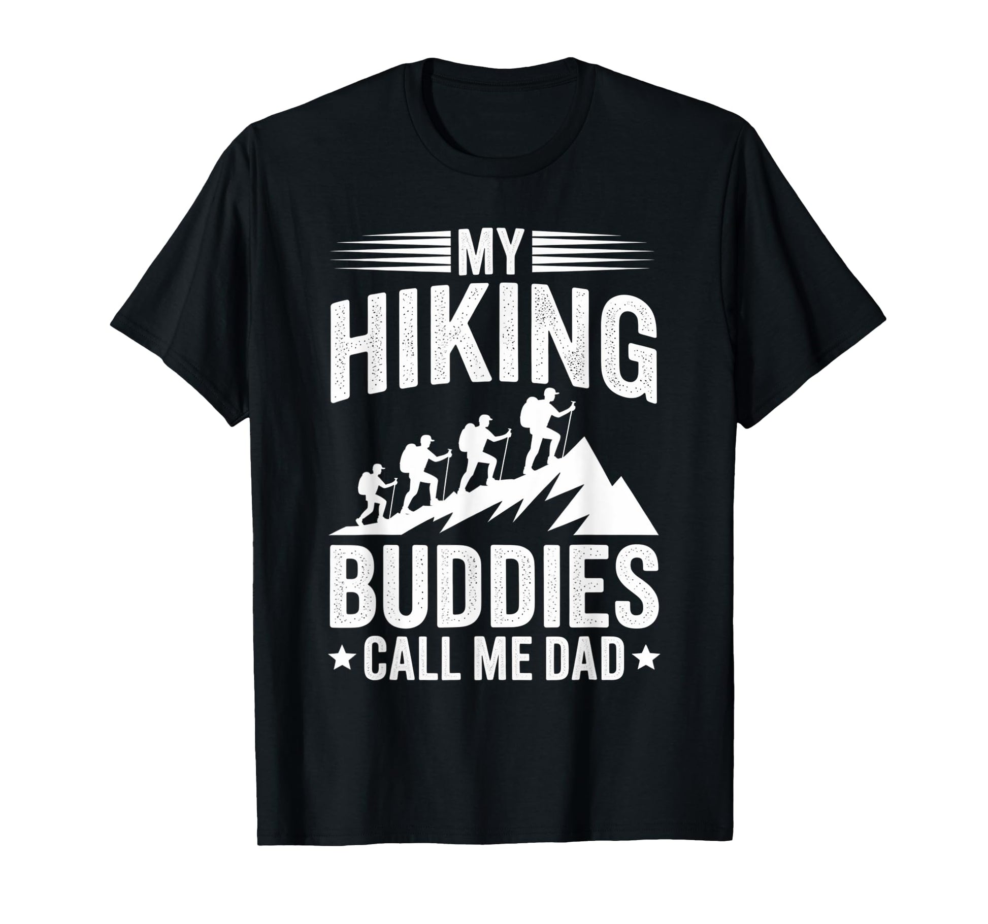 My Hiking Buddies Call Me Dad Funny T-Shirt - Streetwear Style for Adults - T-Shirt, Sweatshirt, Hoodie