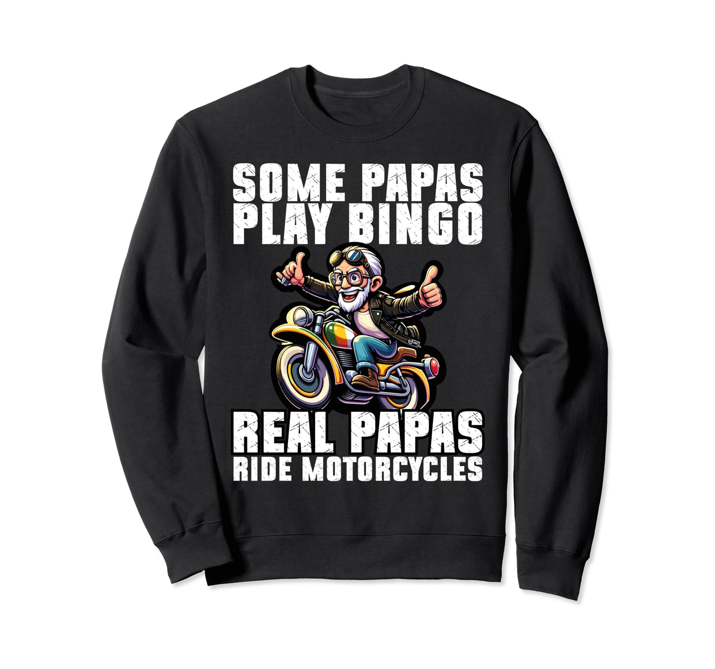 Some Papas Play Bingo Real Papas Ride Sweatshirt - Novelty Apparel Unisex - T-Shirt, Sweatshirt, Hoodie