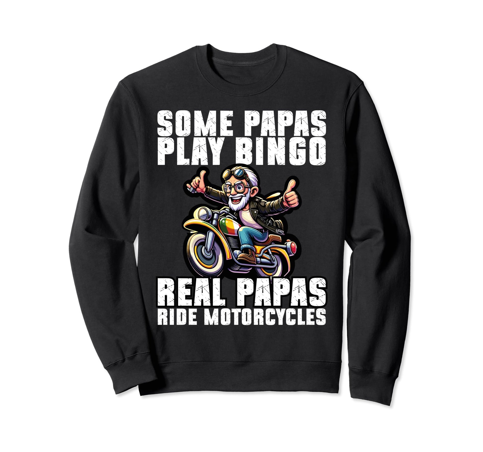 Some Papas Play Bingo Real Papas Ride Sweatshirt - Novelty Apparel Unisex - T-Shirt, Sweatshirt, Hoodie