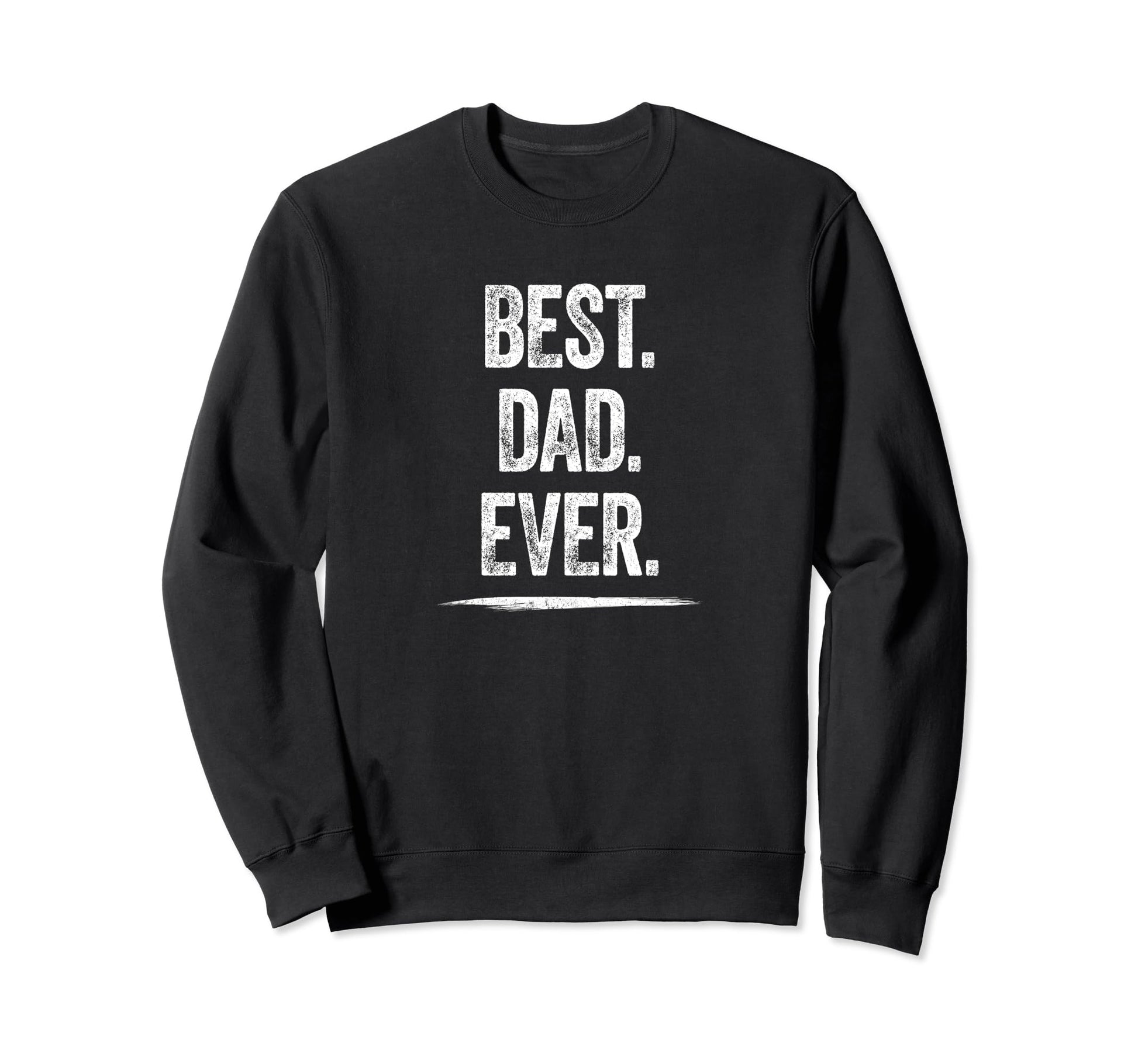 Best Dad Ever Gift Daddy Husband Sweatshirt - Casual Everyday Wear Unisex - T-Shirt, Sweatshirt, Hoodie