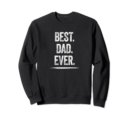 Best Dad Ever Gift Daddy Husband Sweatshirt - Casual Everyday Wear Unisex - T-Shirt, Sweatshirt, Hoodie