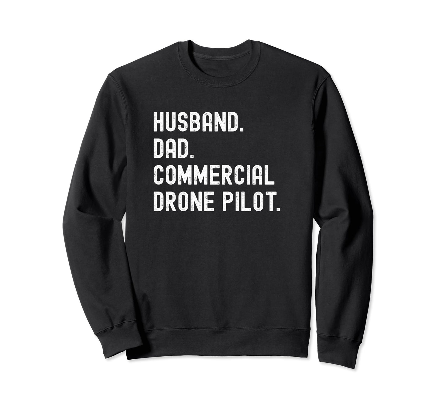 Commercial Drone Pilot Husband Dad Sweatshirt - Unique Graphic Unisex - T-Shirt, Sweatshirt, Hoodie