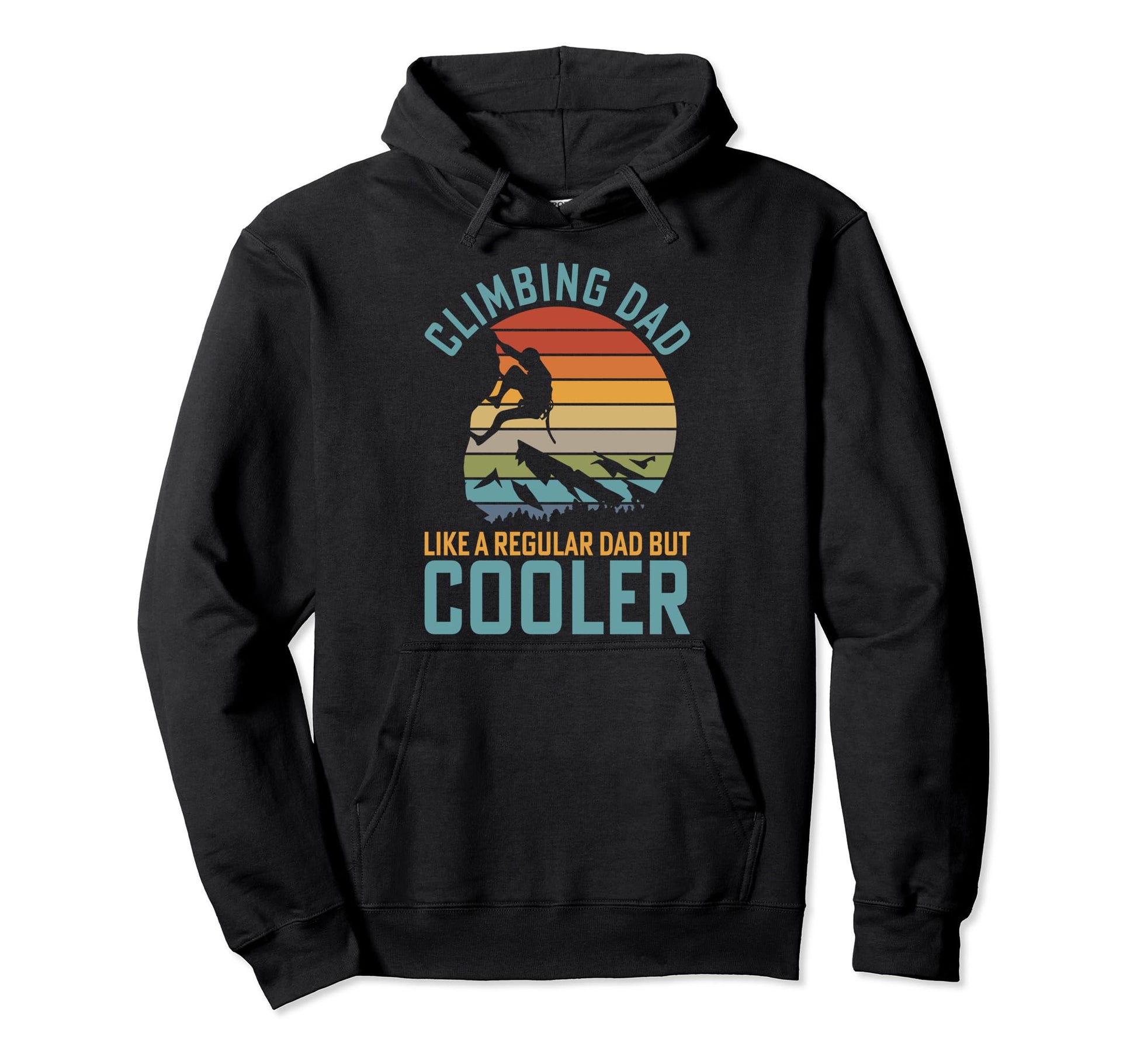 Climbing Dad Like Regular Dad But Hoodie - Fun Novelty Design Unisex - T-Shirt, Sweatshirt, Hoodie