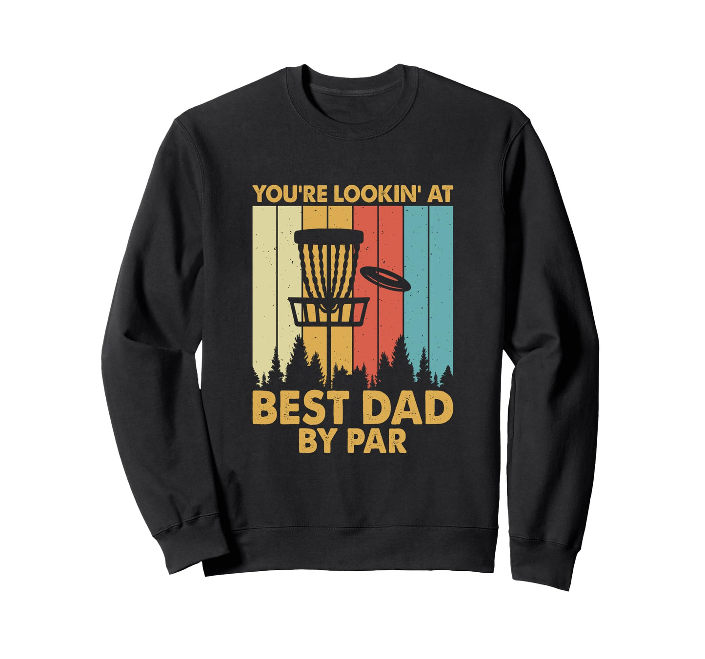 Youre Lookin Best Dad Par Disc Golf Sweatshirt - Minimalist Print Unisex - T-Shirt, Sweatshirt, Hoodie