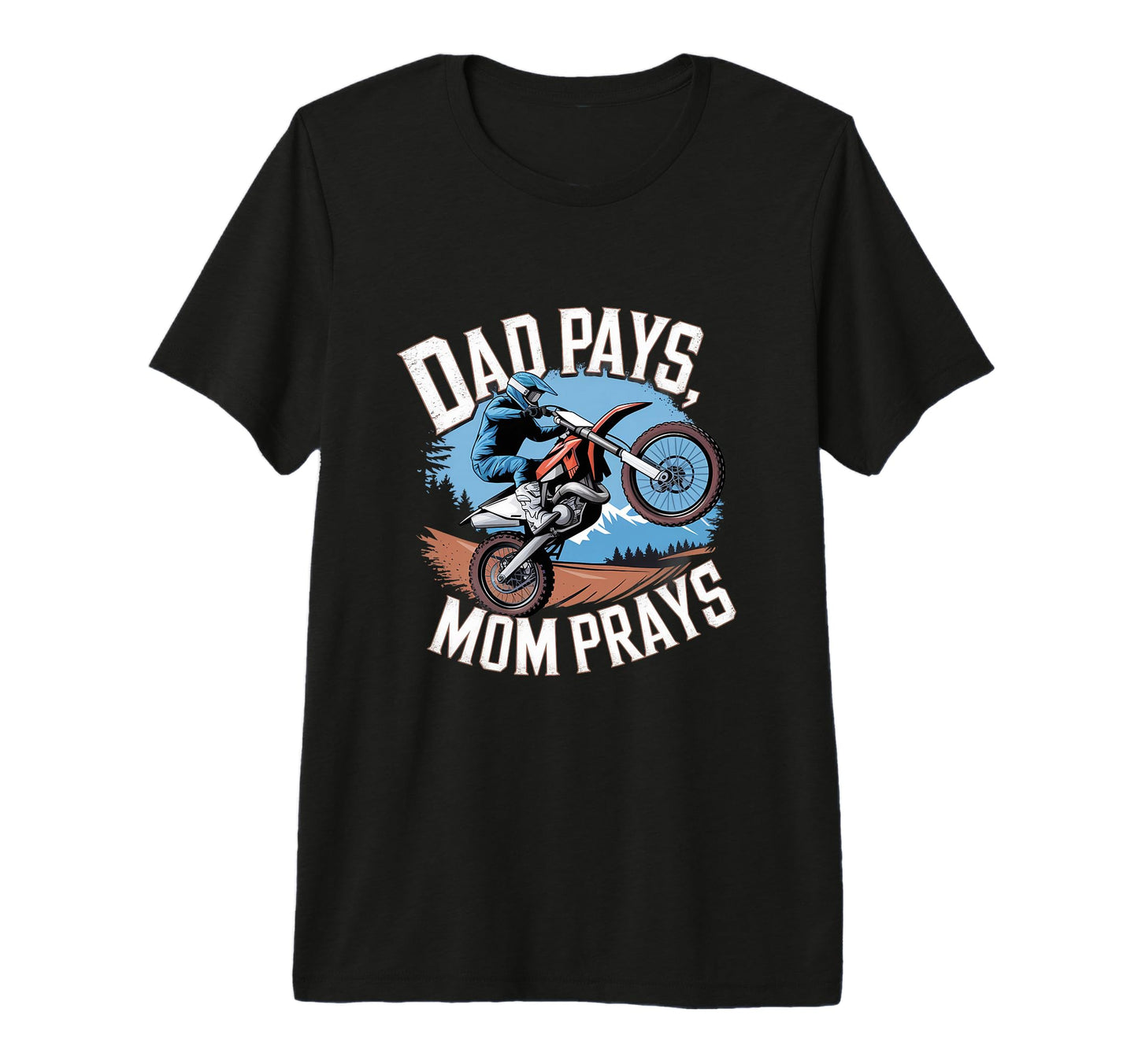 Dad Pays Mom Prays Dirt Bike Riding T-Shirt - Streetwear Style Men Women - T-Shirt, Sweatshirt, Hoodie