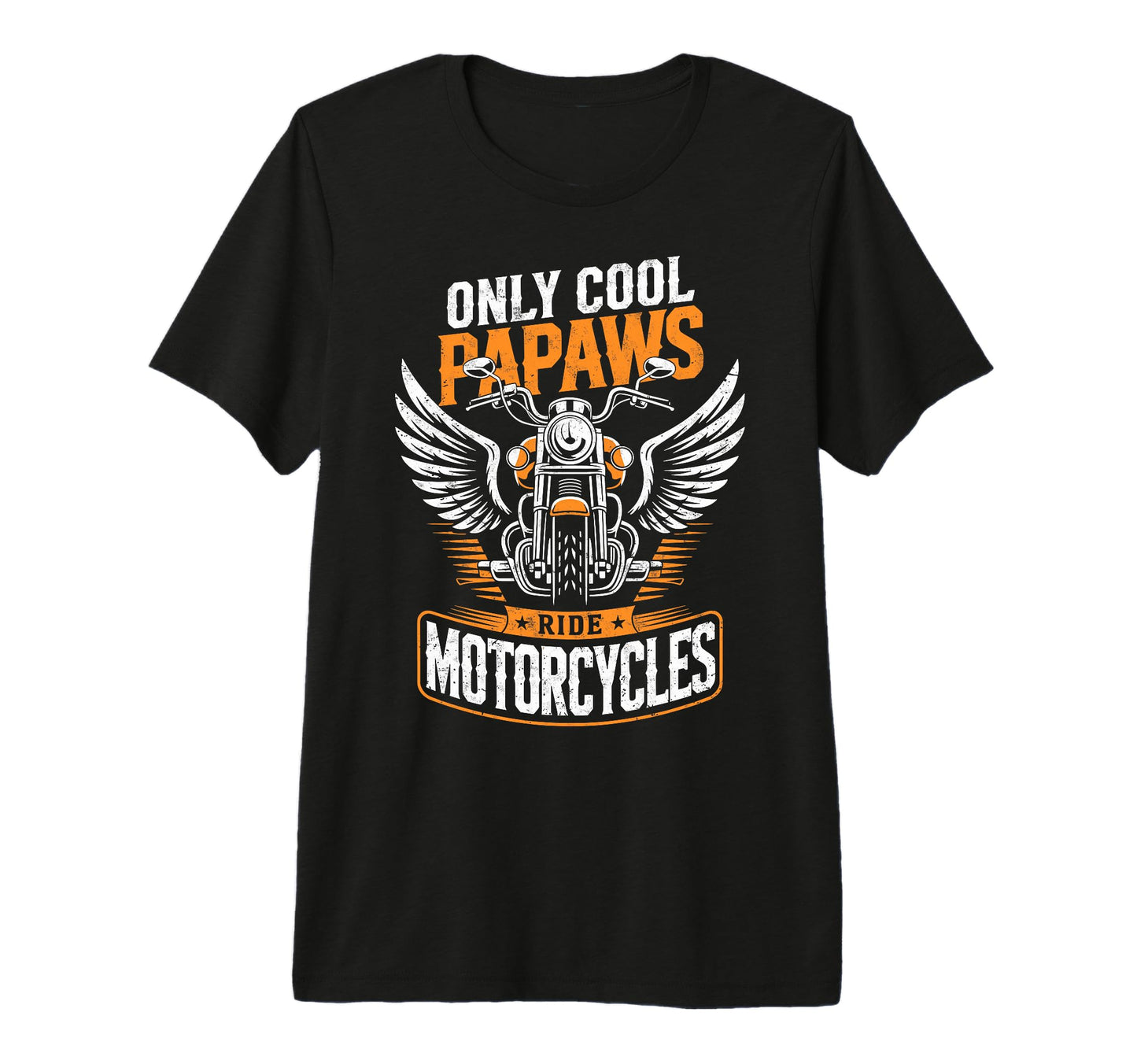 Only Papaws Ride Motorcycles Biker Dad T-Shirt - Fun Novelty Design Unisex - T-Shirt, Sweatshirt, Hoodie