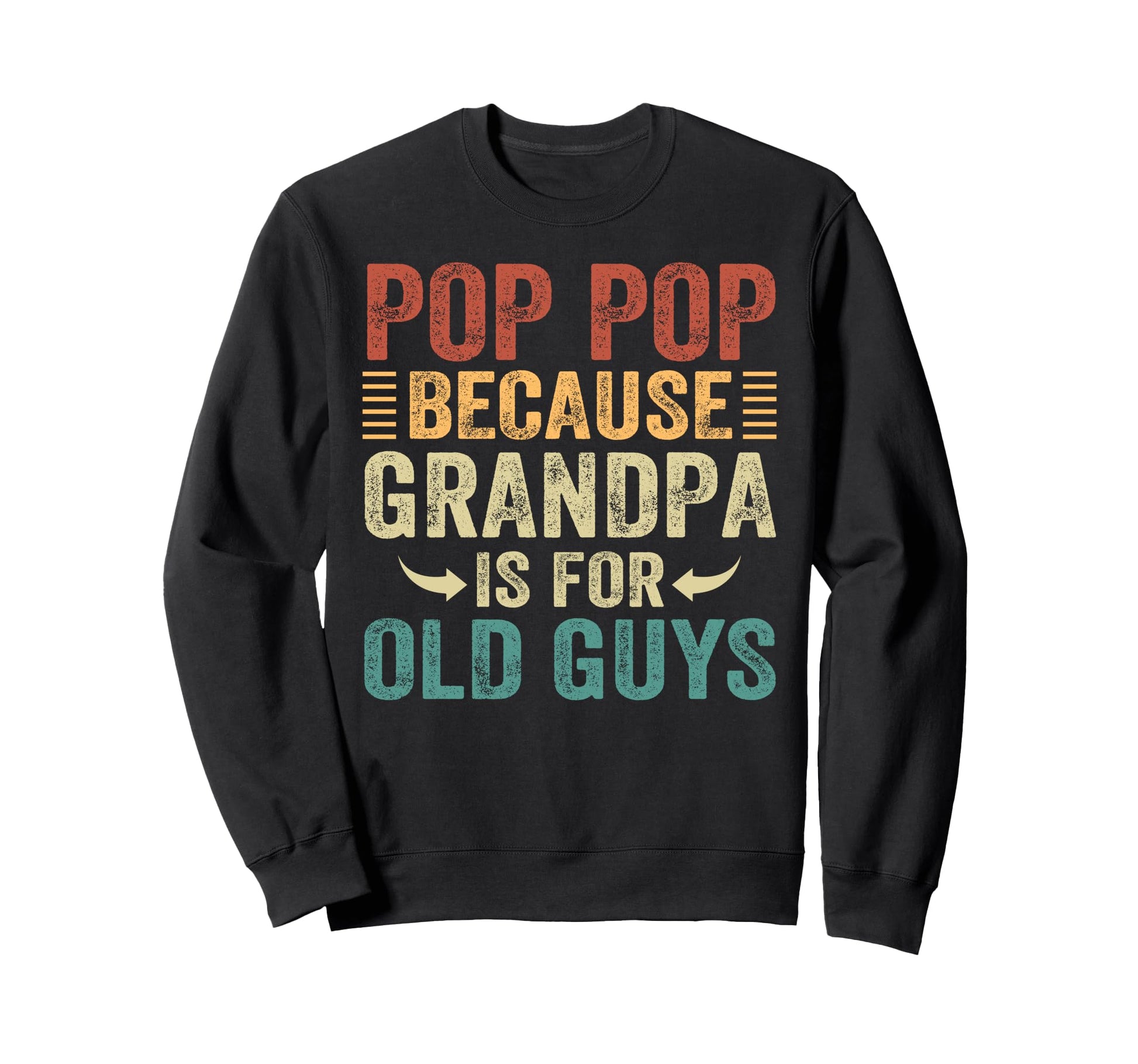Pop Pop Because Grandpa Is Old Guys Sweatshirt - Graphic Print Men Women - T-Shirt, Sweatshirt, Hoodie