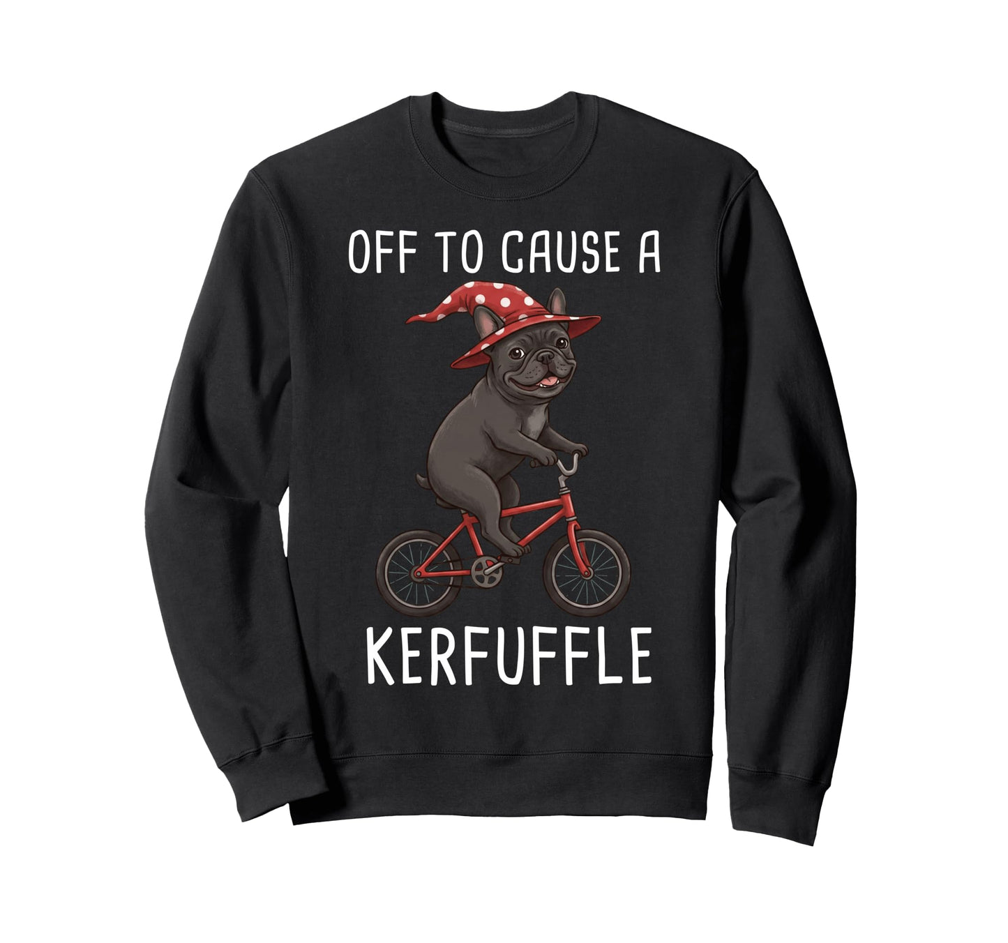 Off To Cause Kerfuffle French Sweatshirt - Aesthetic Graphic Unisex - T-Shirt, Sweatshirt, Hoodie