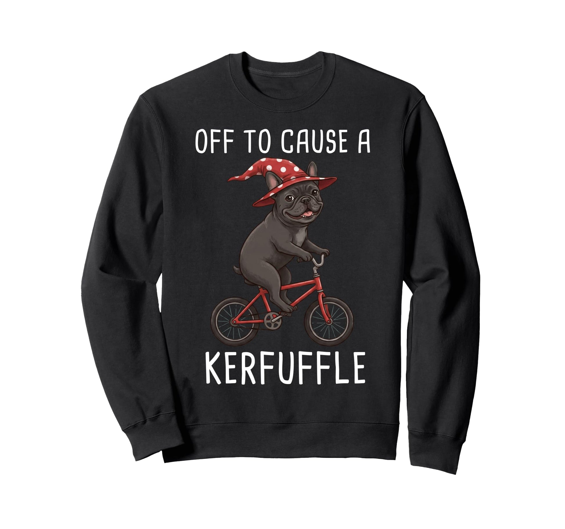 Off To Cause Kerfuffle French Sweatshirt - Aesthetic Graphic Unisex - T-Shirt, Sweatshirt, Hoodie