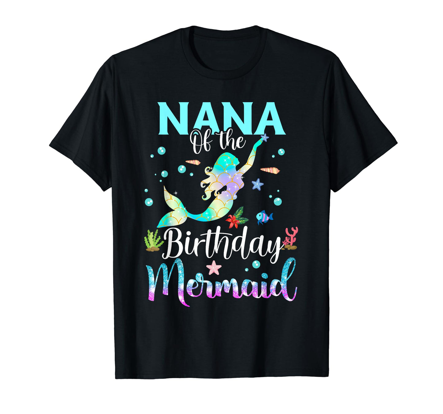 Nana Birthday Mermaid Funny Matching Family T-Shirt - Graphic Print Unisex - T-Shirt, Sweatshirt, Hoodie