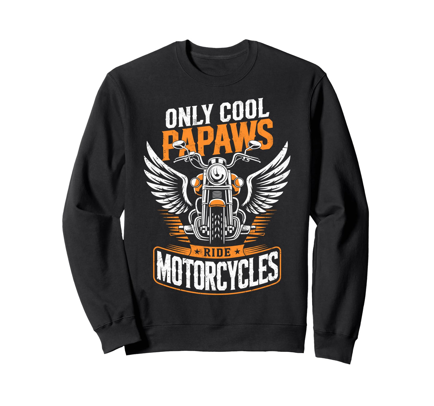 Only Papaws Ride Motorcycles Biker Sweatshirt - Custom Art Print Unisex - T-Shirt, Sweatshirt, Hoodie