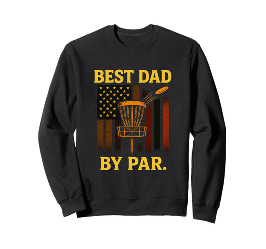 Best Dad Par Disc Golf Basket Sweatshirt - Unique Graphic Men Women - T-Shirt, Sweatshirt, Hoodie