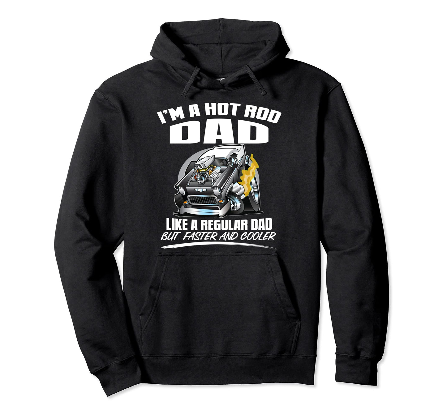 Im Hot Rod Dad Like Regular Dad But Hoodie - Trendy Graphic Men Women - T-Shirt, Sweatshirt, Hoodie
