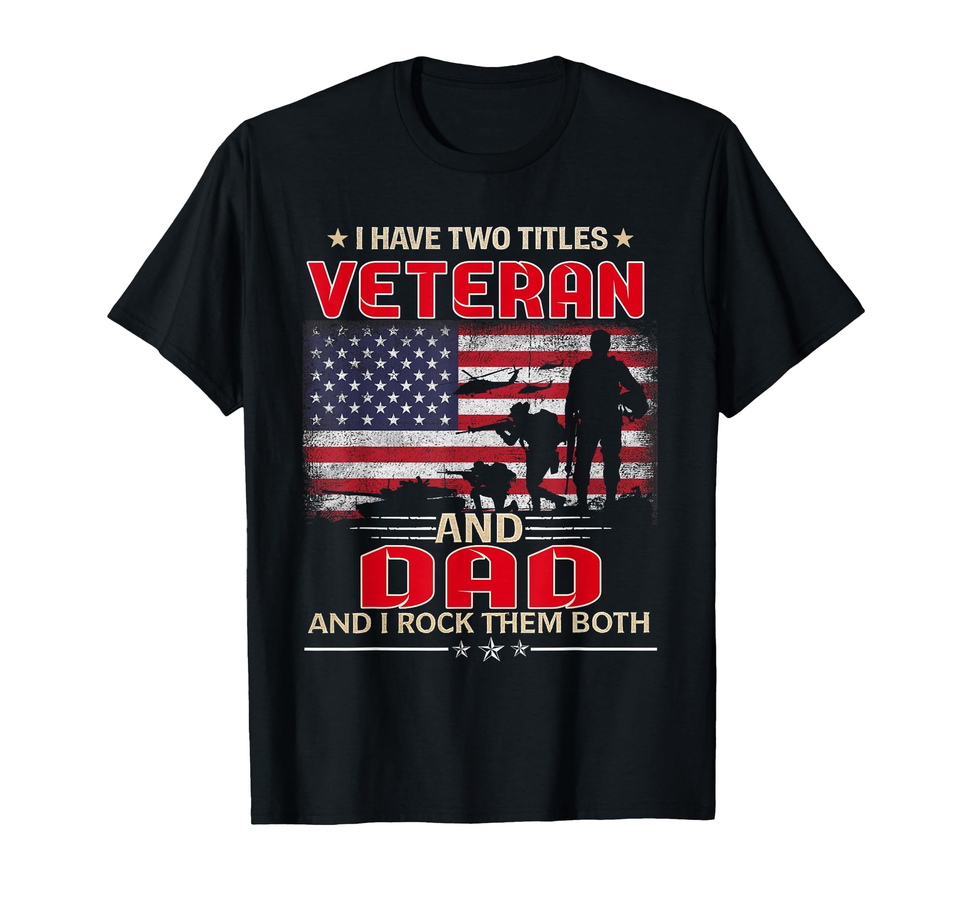 I Have Two Titles Veteran And Dad Funny T-Shirt - Trendy Graphic Men Women - T-Shirt, Sweatshirt, Hoodie