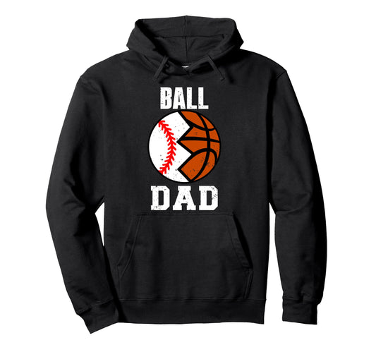 Ball Dad Funny Baseball Basketball Dad Hoodie - Graphic Print Unisex - T-Shirt, Sweatshirt, Hoodie