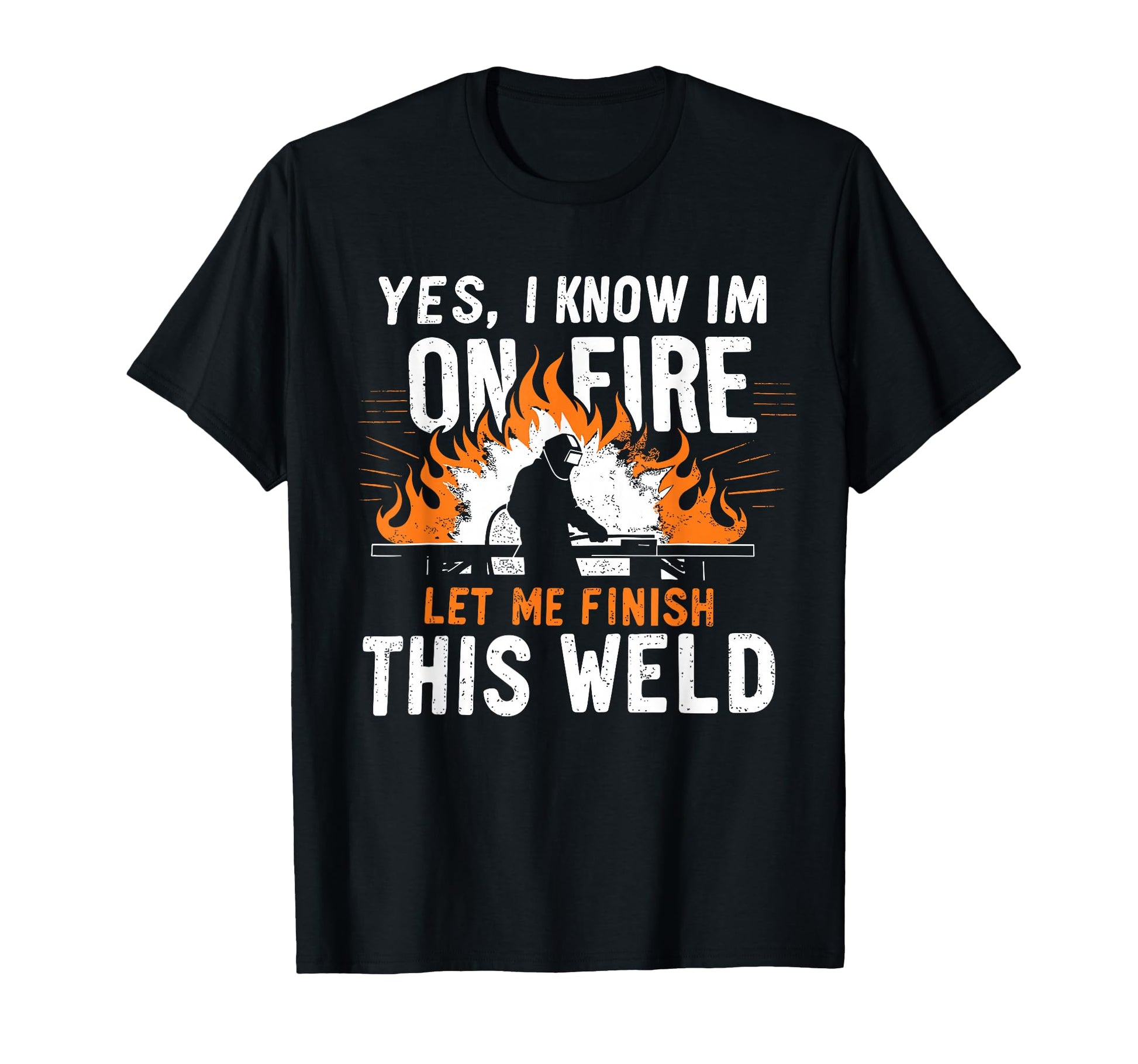Yes I Know I Am Fire Worker Welder Funny T-Shirt - Unique Graphic Unisex - T-Shirt, Sweatshirt, Hoodie