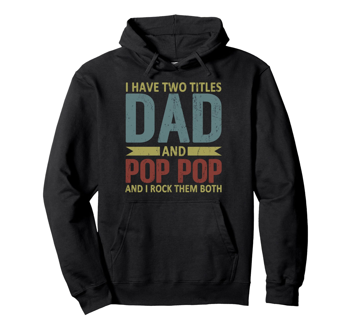 I Have Two Titles Dad And Pop Pop Funny Hoodie - Aesthetic Graphic Unisex - T-Shirt, Sweatshirt, Hoodie