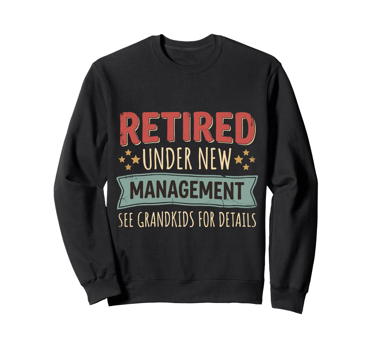 Retired Under New Management See Sweatshirt - Novelty Apparel for Adults - T-Shirt, Sweatshirt, Hoodie