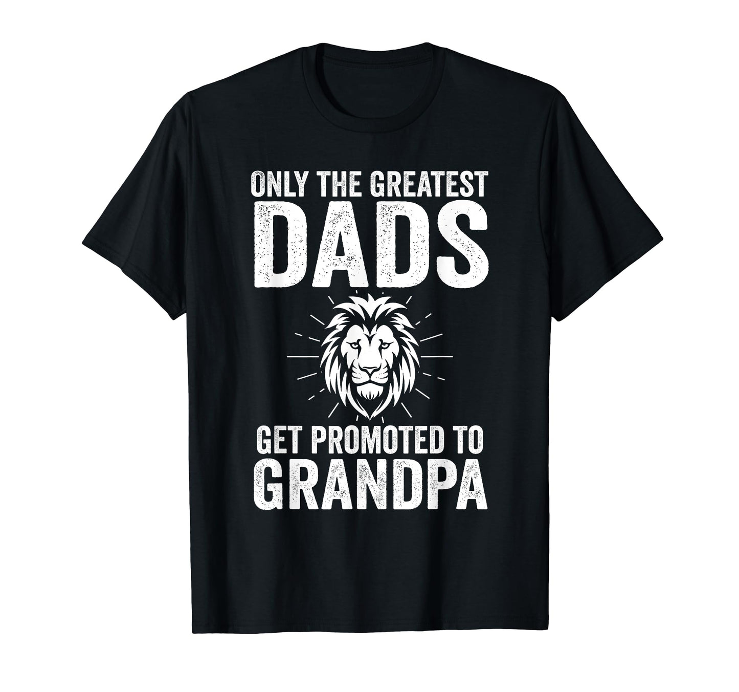 Only Greatest Dads Get Promoted To Grandpa T-Shirt - Unique Graphic Unisex - T-Shirt, Sweatshirt, Hoodie