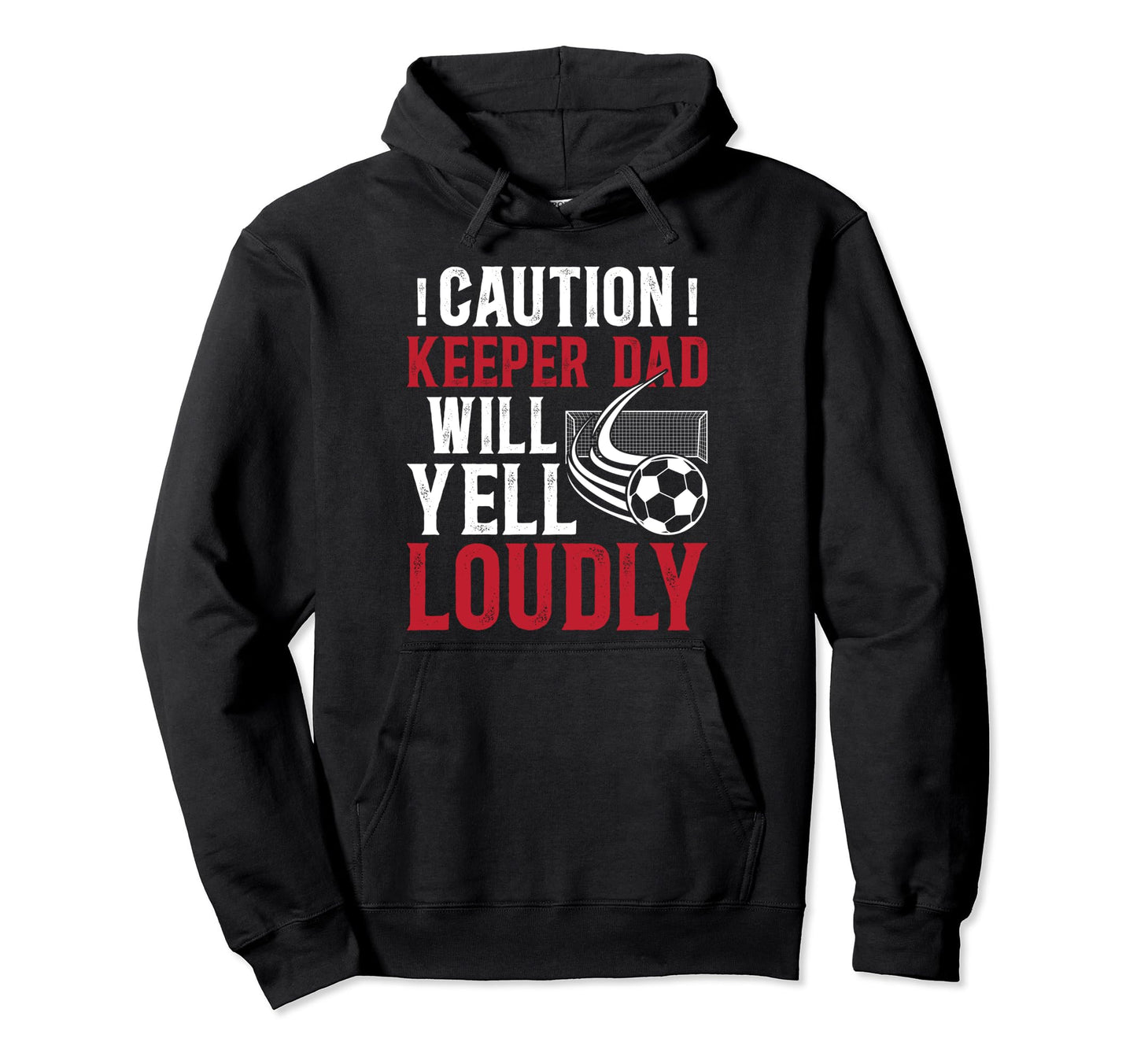 Soccer Keeper Dad Will Yell Loudly Hoodie - Unique Graphic for Adults - T-Shirt, Sweatshirt, Hoodie