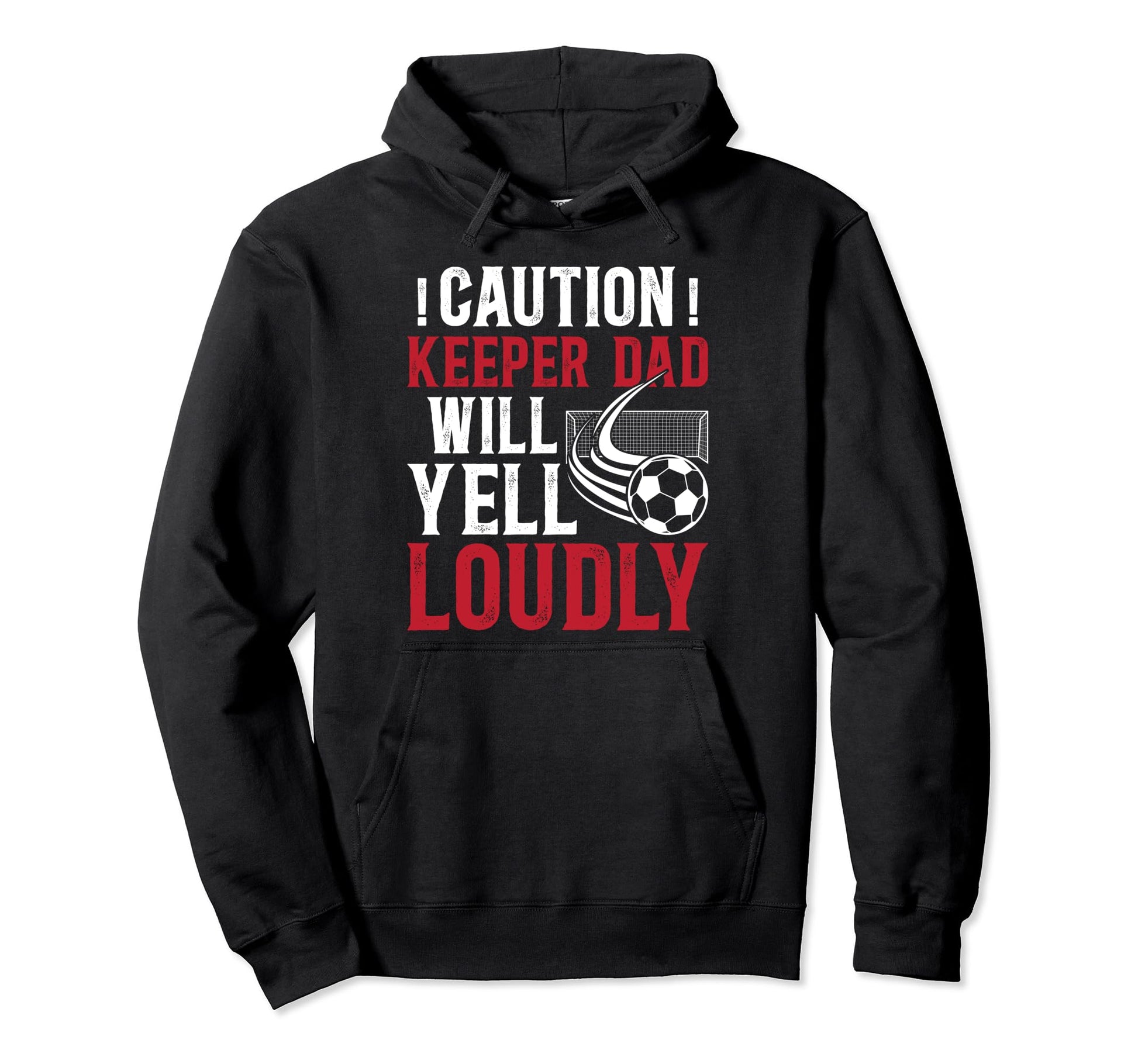 Soccer Keeper Dad Will Yell Loudly Hoodie - Unique Graphic for Adults - T-Shirt, Sweatshirt, Hoodie
