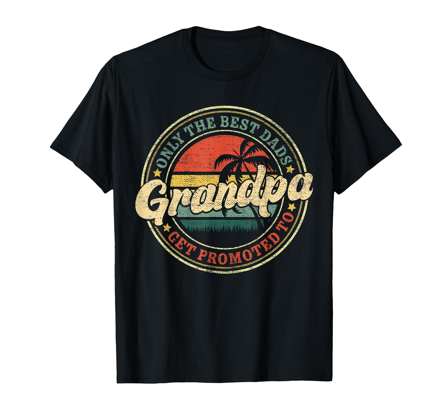 Only Best Dads Get Promoted To Grandpa T-Shirt - Novelty Apparel Unisex - T-Shirt, Sweatshirt, Hoodie