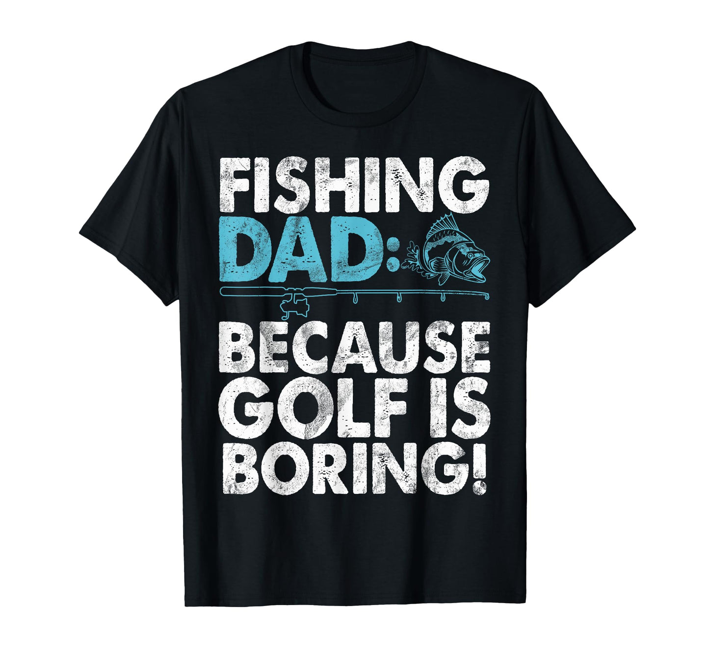 Fishing Dad Because Golf Is Boring Fishing T-Shirt - Unique Graphic Unisex - T-Shirt, Sweatshirt, Hoodie