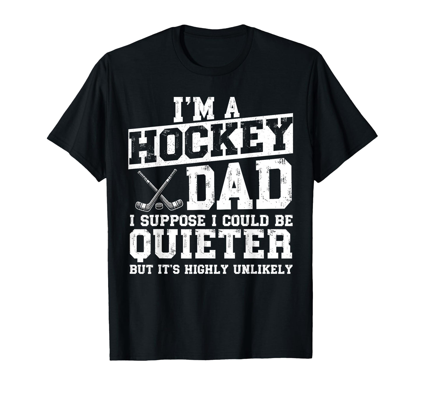 Im Hockey Dad I Suppose I Could Be T-Shirt - Aesthetic Graphic Unisex - T-Shirt, Sweatshirt, Hoodie