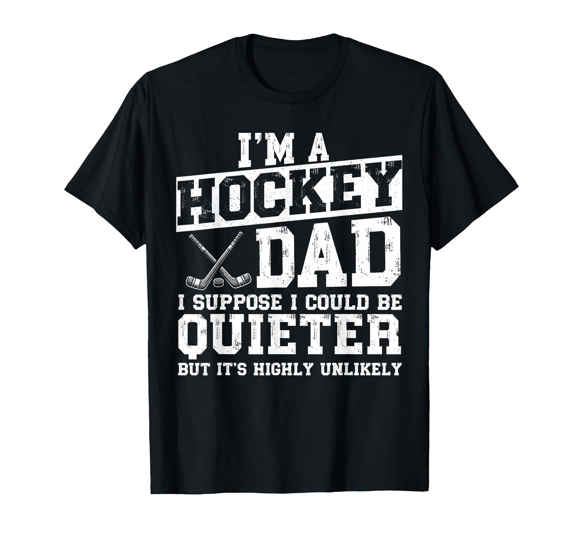 Im Hockey Dad I Suppose I Could Be T-Shirt - Aesthetic Graphic Unisex - T-Shirt, Sweatshirt, Hoodie