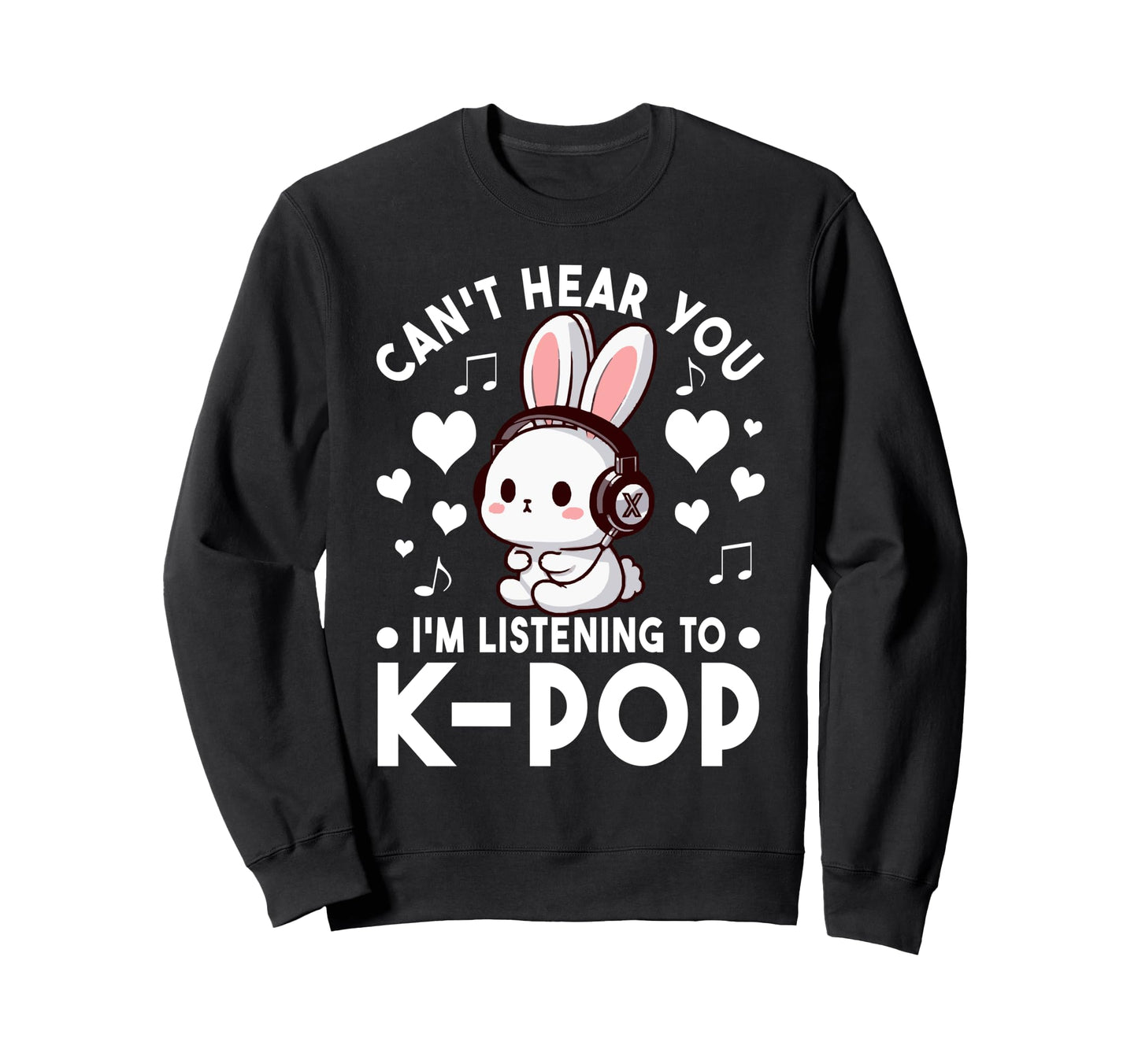 Cant Hear You Im Listening To Sweatshirt - Casual Everyday Wear Men Women - T-Shirt, Sweatshirt, Hoodie