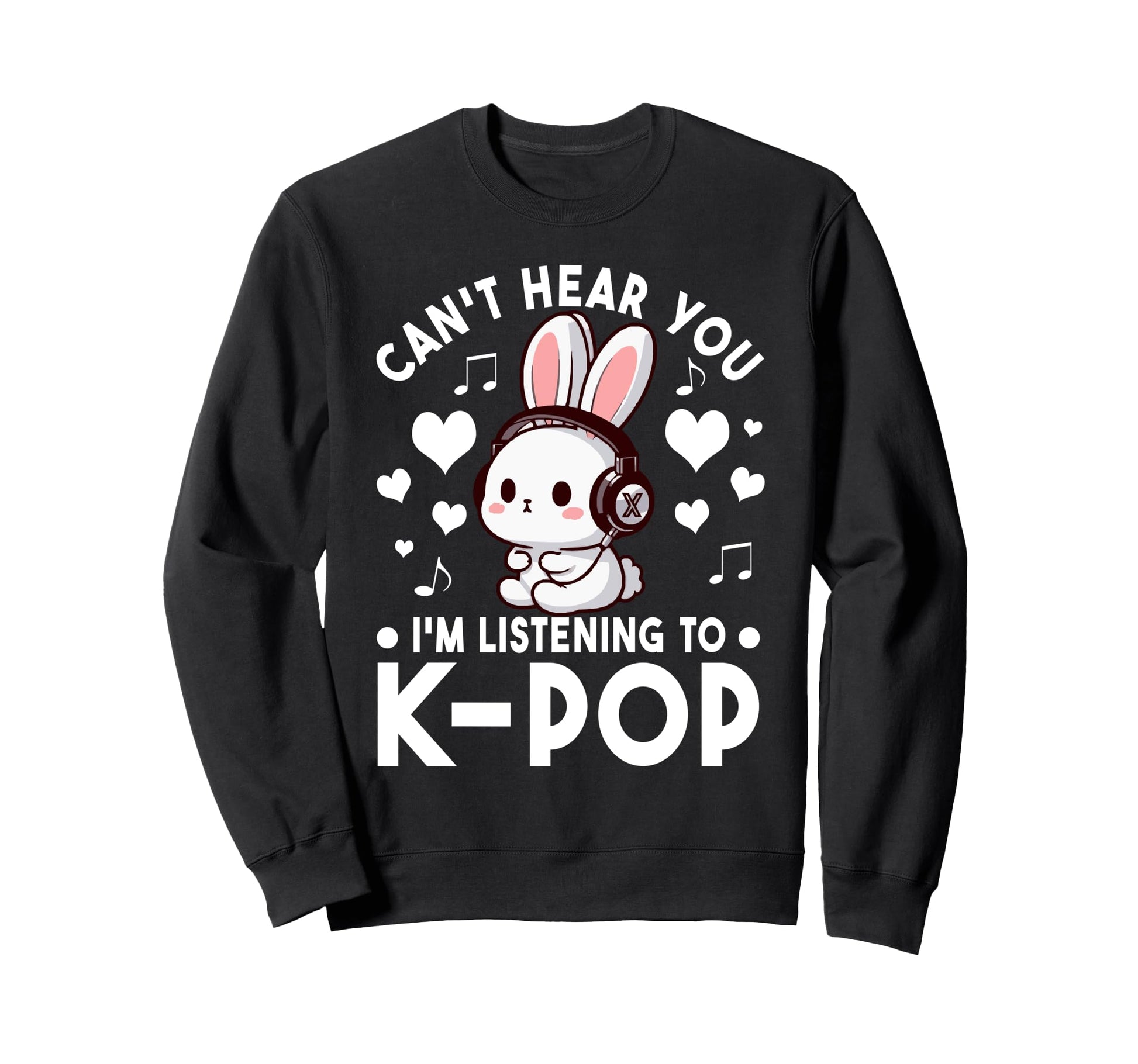 Cant Hear You Im Listening To Sweatshirt - Casual Everyday Wear Men Women - T-Shirt, Sweatshirt, Hoodie