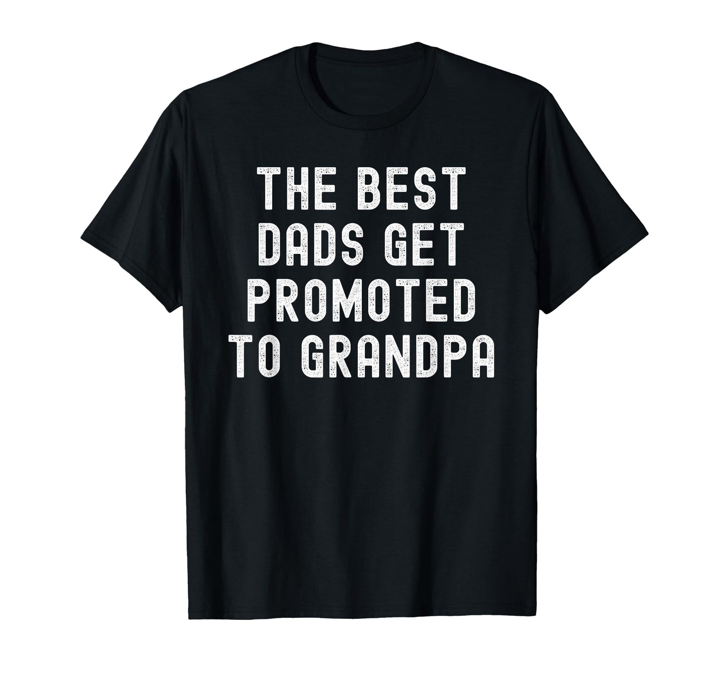 Best Dads Get Promoted To Grandpa T-Shirt - Casual Everyday Wear for Adults - T-Shirt, Sweatshirt, Hoodie