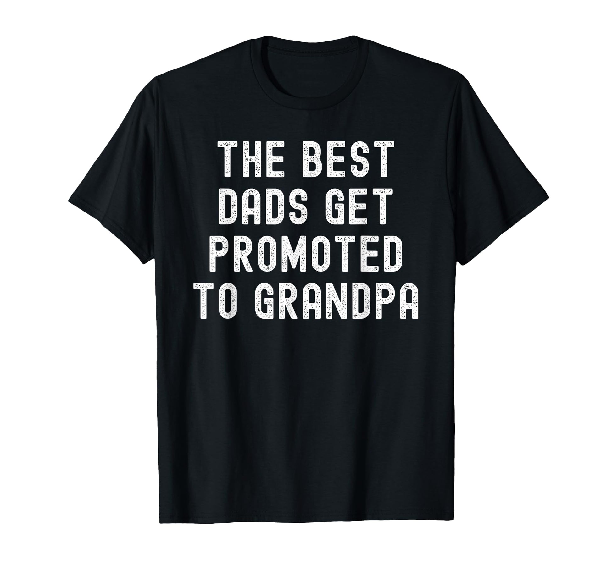 Best Dads Get Promoted To Grandpa T-Shirt - Casual Everyday Wear for Adults - T-Shirt, Sweatshirt, Hoodie