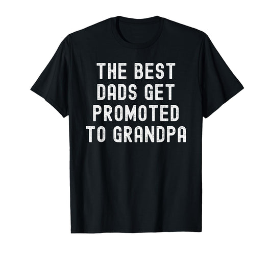 Best Dads Get Promoted To Grandpa T-Shirt - Casual Everyday Wear for Adults - T-Shirt, Sweatshirt, Hoodie