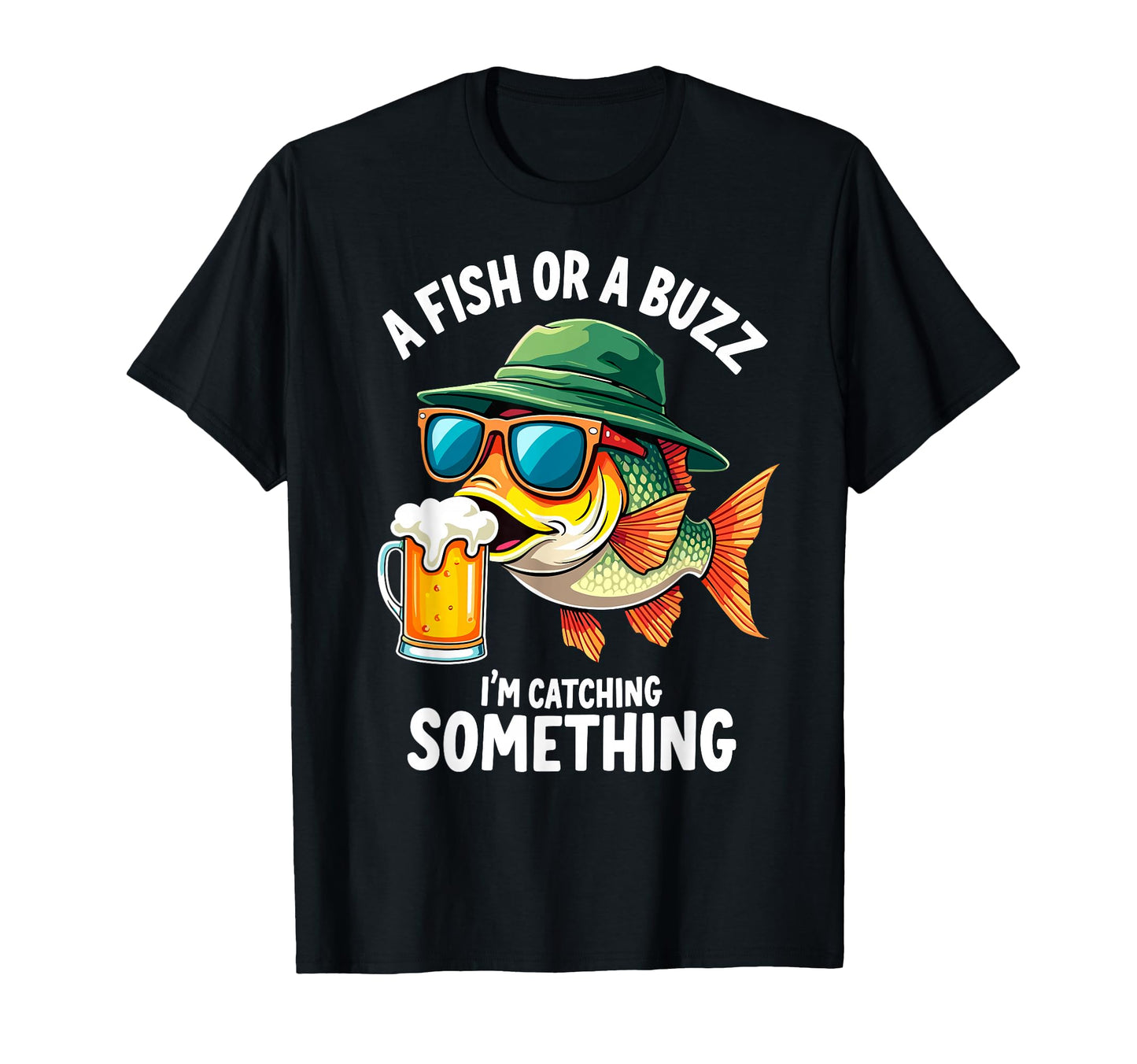 Fish Or Buzz Im Catching Something T-Shirt - Custom Art Print for Adults - T-Shirt, Sweatshirt, Hoodie