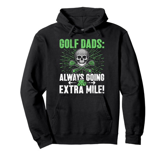 Always Going Extra Mile Golf Dad Hoodie - Unique Graphic for Adults - T-Shirt, Sweatshirt, Hoodie