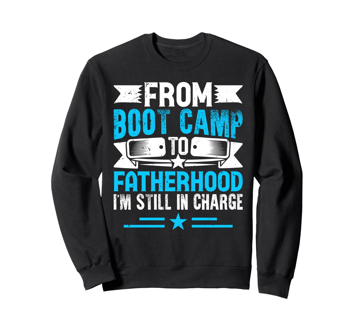 From Boot Camp To Fatherhood Im Sweatshirt - Custom Art Print for Adults - T-Shirt, Sweatshirt, Hoodie