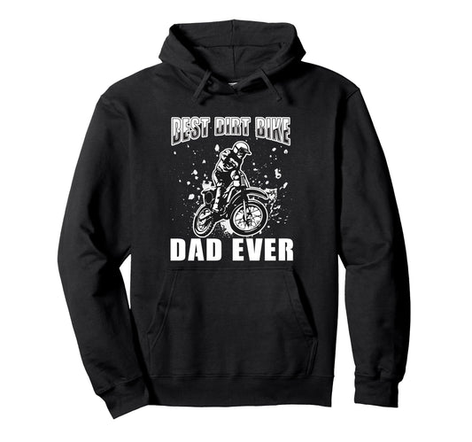 Best Dirt Bike Dad Ever Funny Hoodie - Fun Novelty Design Men Women - T-Shirt, Sweatshirt, Hoodie