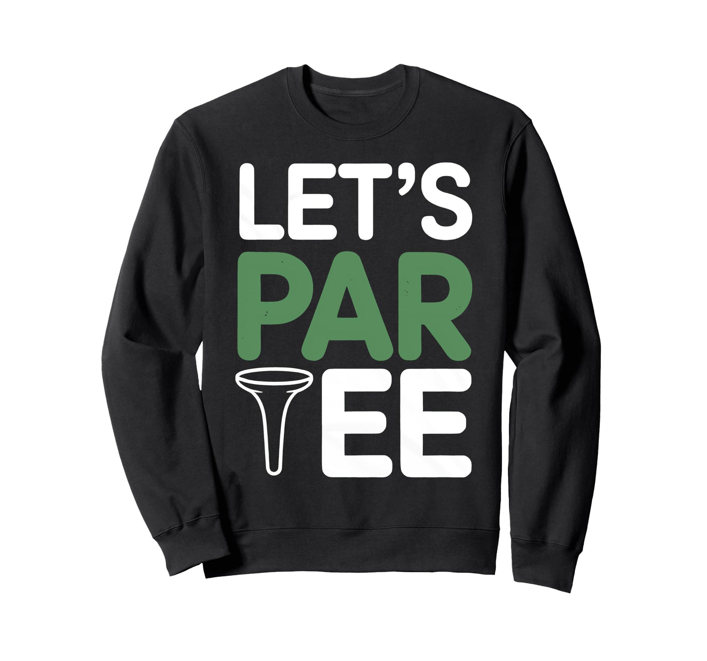 Lets Par Funny Golf Player Golfer Sweatshirt - Trendy Graphic for Adults - T-Shirt, Sweatshirt, Hoodie