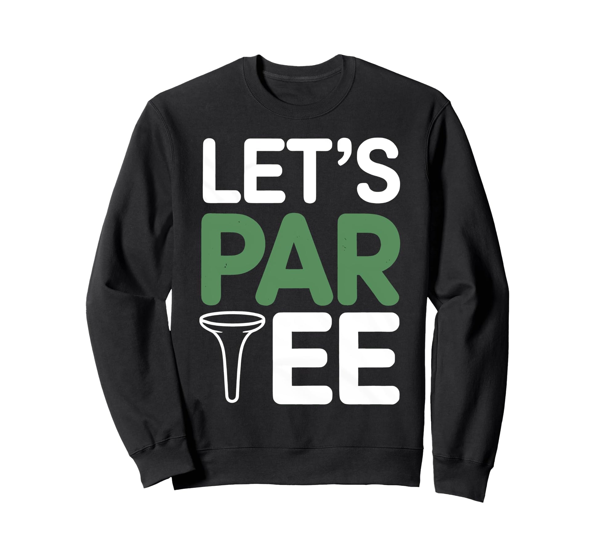 Lets Par Funny Golf Player Golfer Sweatshirt - Trendy Graphic for Adults - T-Shirt, Sweatshirt, Hoodie
