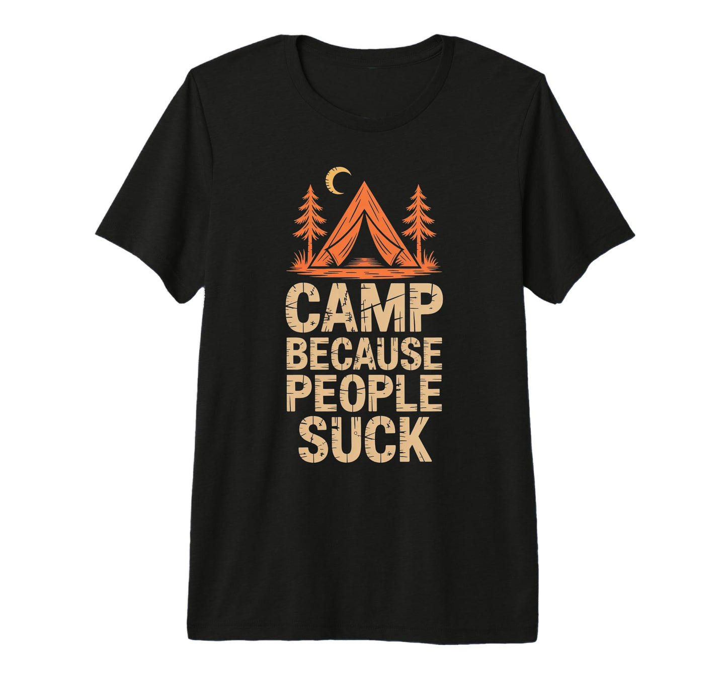 Camp Because People Suck Funny Camping T-Shirt - Novelty Apparel Unisex - T-Shirt, Sweatshirt, Hoodie